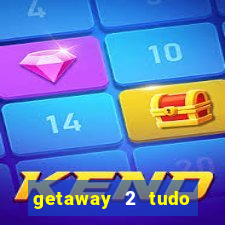 getaway 2 tudo desbloqueado 2.3 9